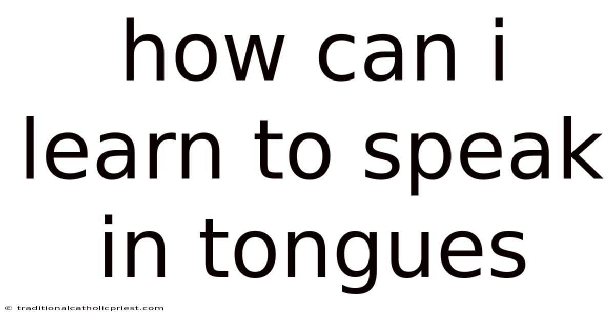 How Can I Learn To Speak In Tongues