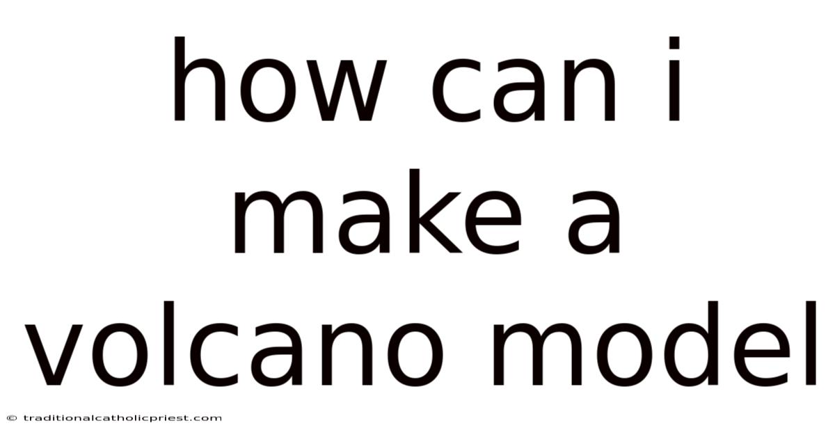 How Can I Make A Volcano Model