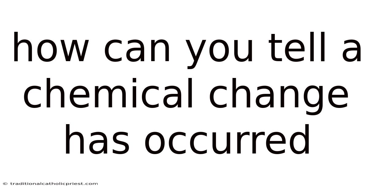 How Can You Tell A Chemical Change Has Occurred