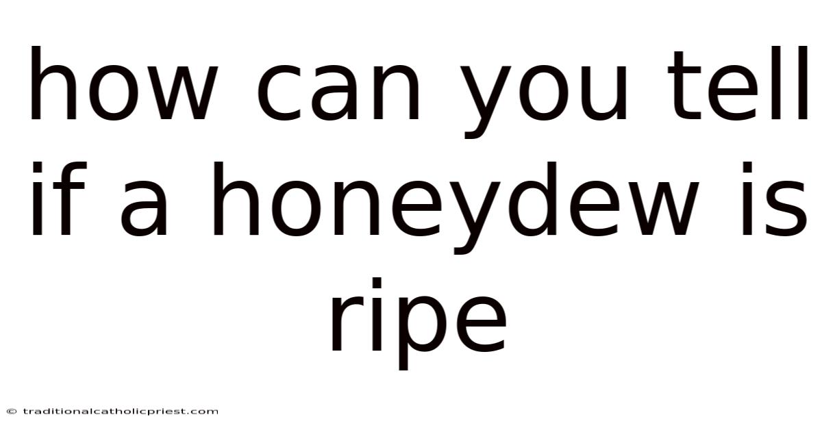 How Can You Tell If A Honeydew Is Ripe