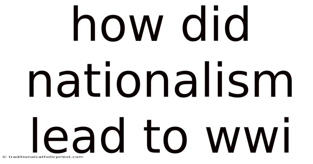 How Did Nationalism Lead To Wwi