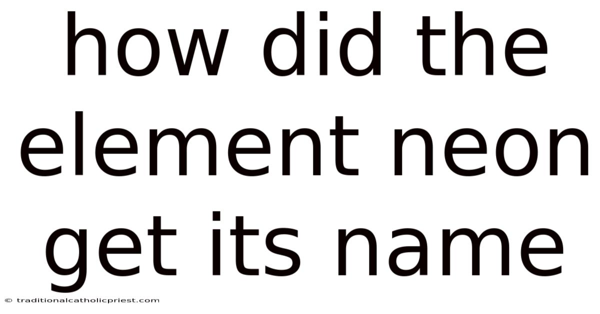 How Did The Element Neon Get Its Name