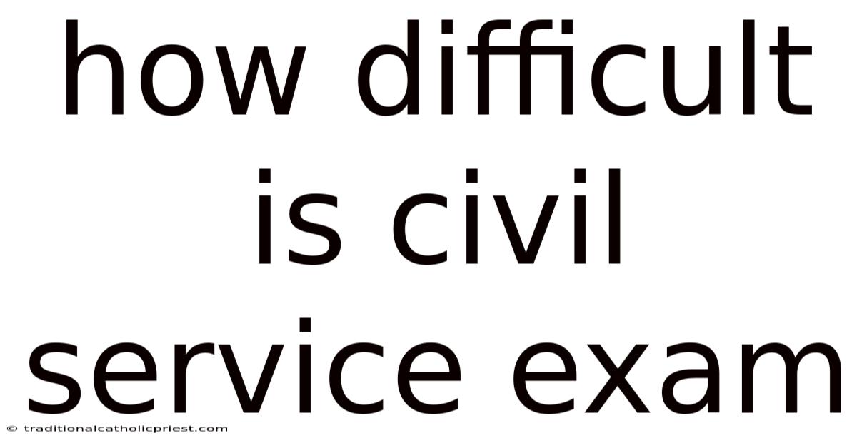How Difficult Is Civil Service Exam