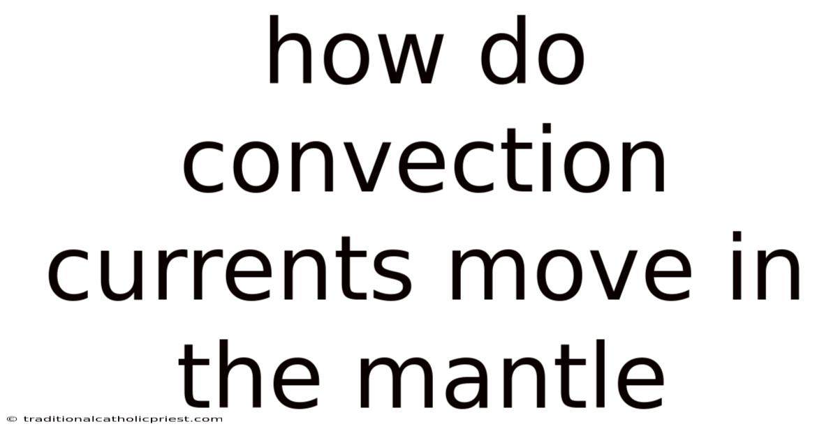 How Do Convection Currents Move In The Mantle
