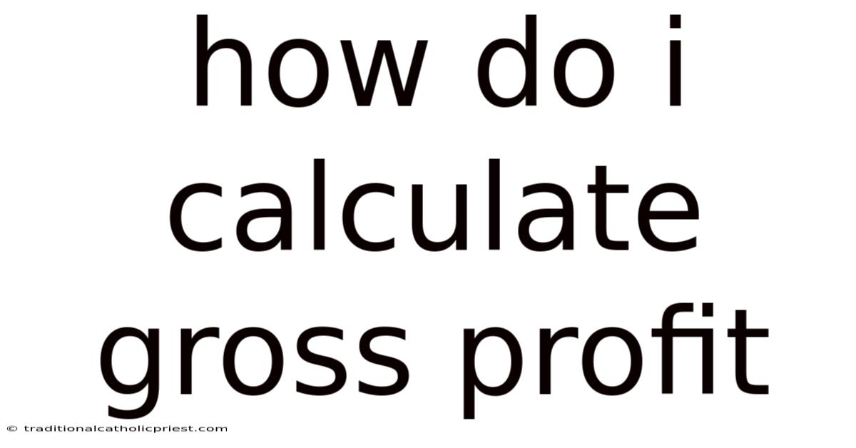 How Do I Calculate Gross Profit