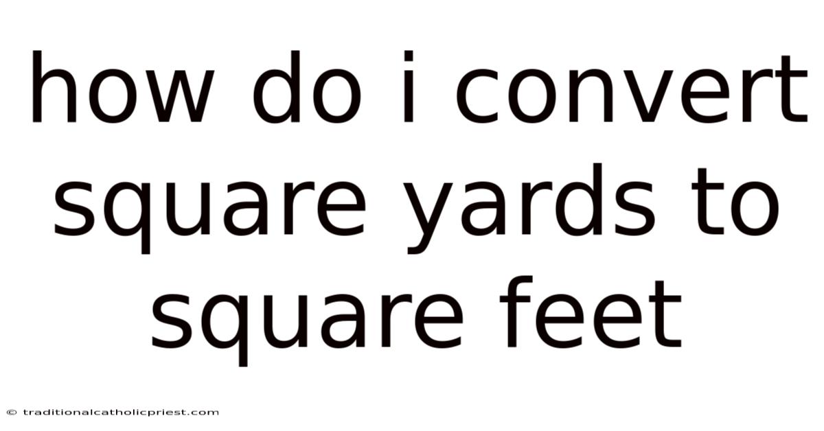 How Do I Convert Square Yards To Square Feet