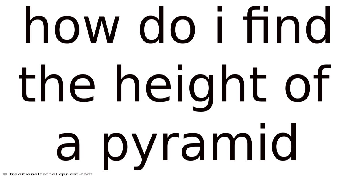 How Do I Find The Height Of A Pyramid