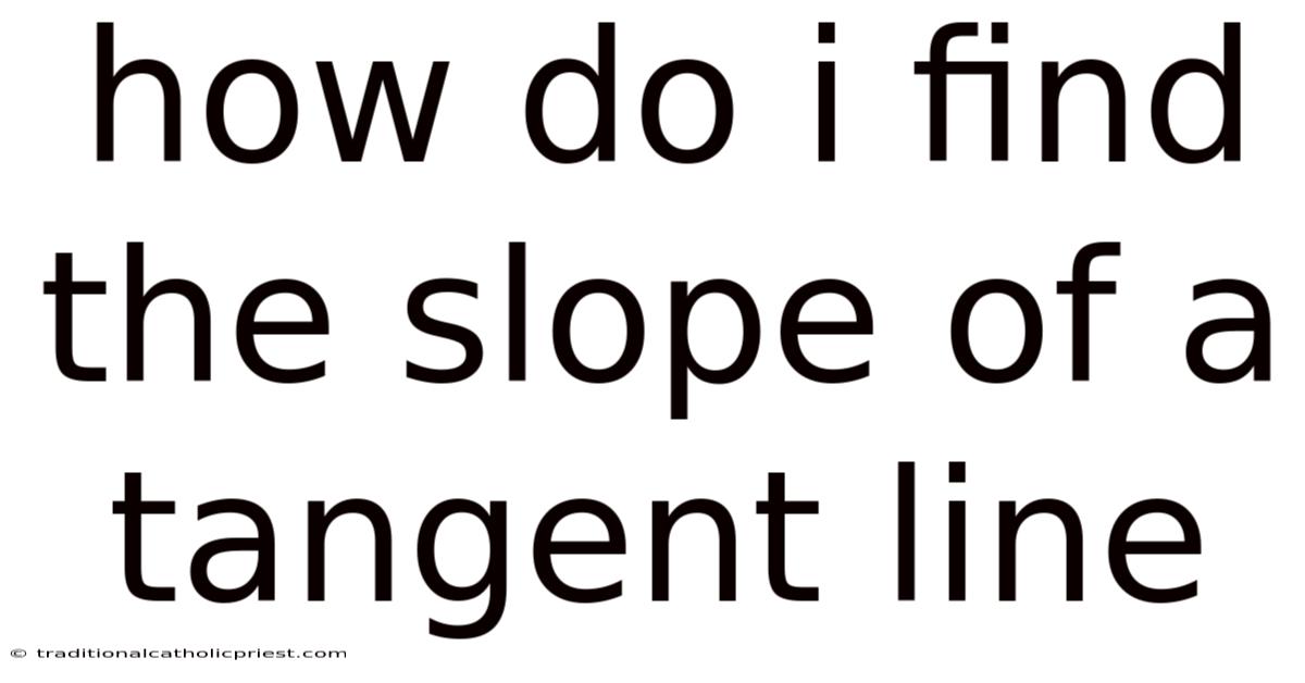 How Do I Find The Slope Of A Tangent Line