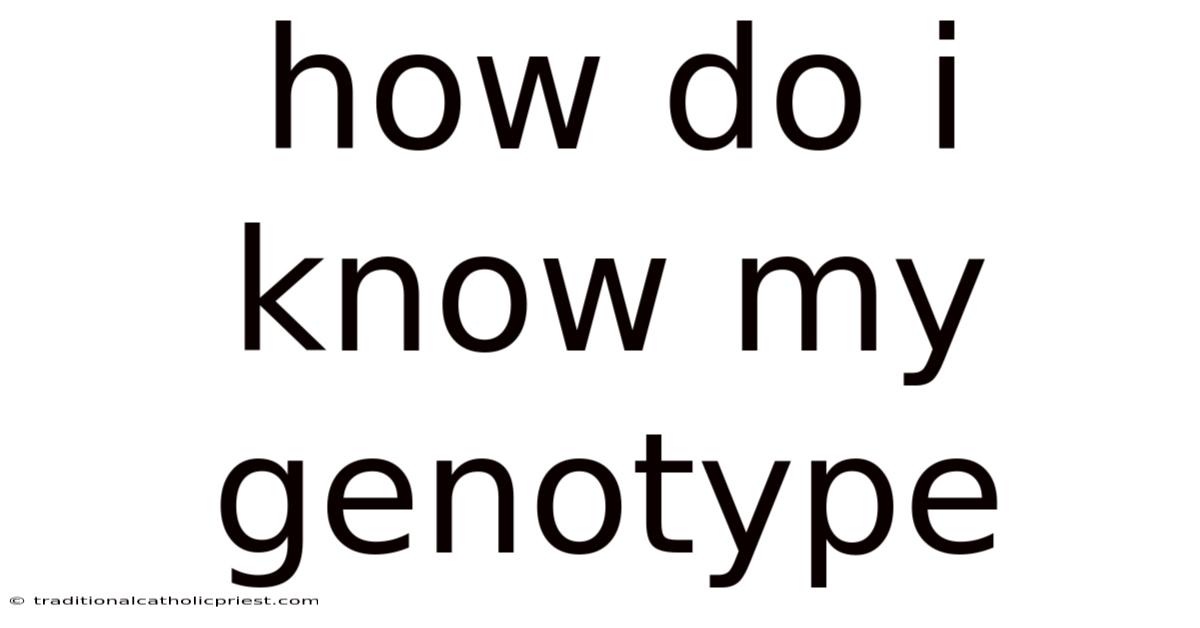 How Do I Know My Genotype