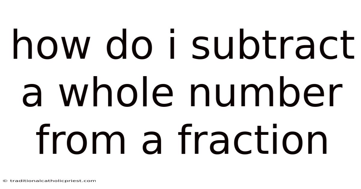 How Do I Subtract A Whole Number From A Fraction