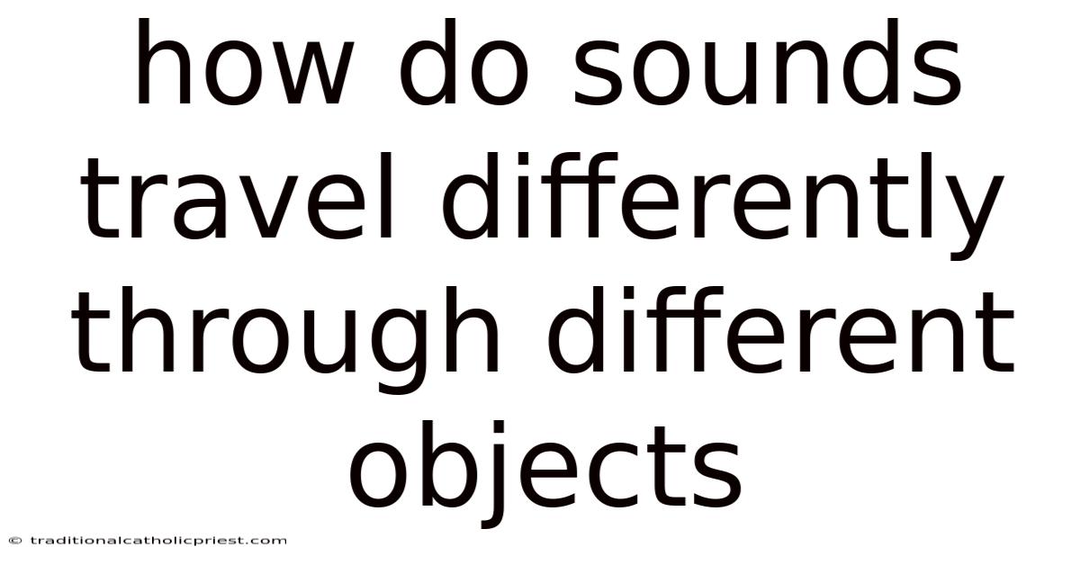 How Do Sounds Travel Differently Through Different Objects