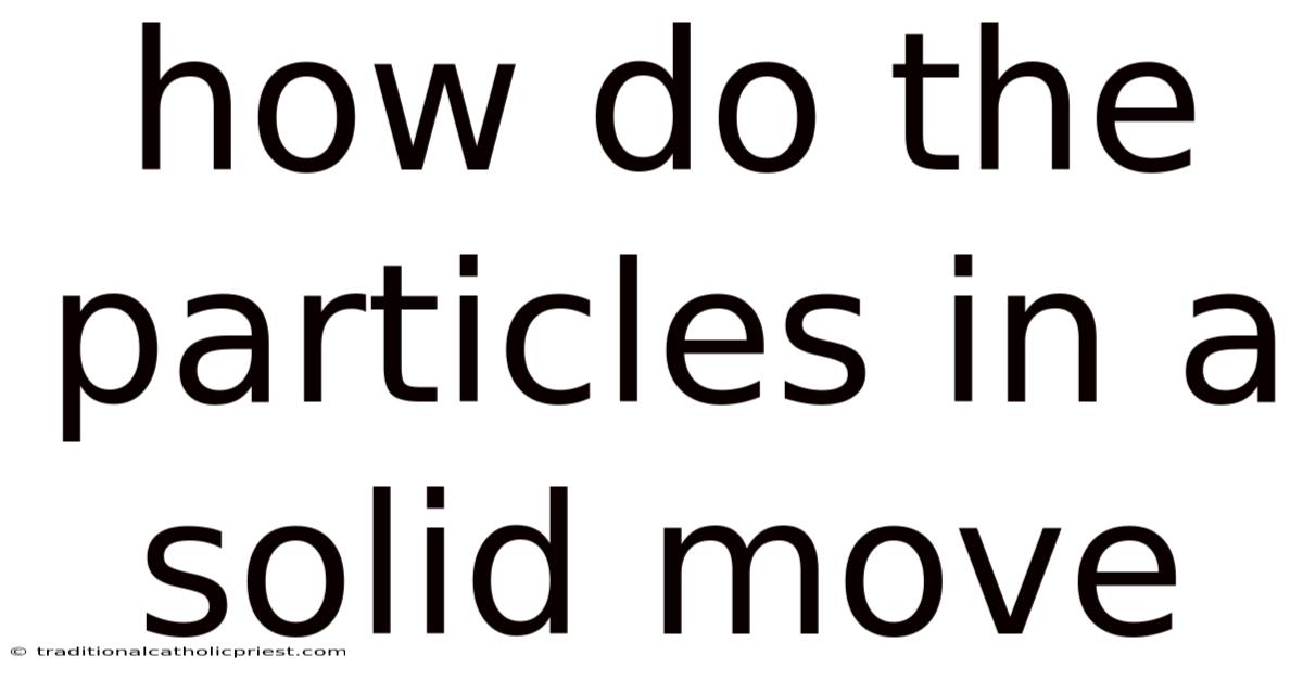 How Do The Particles In A Solid Move