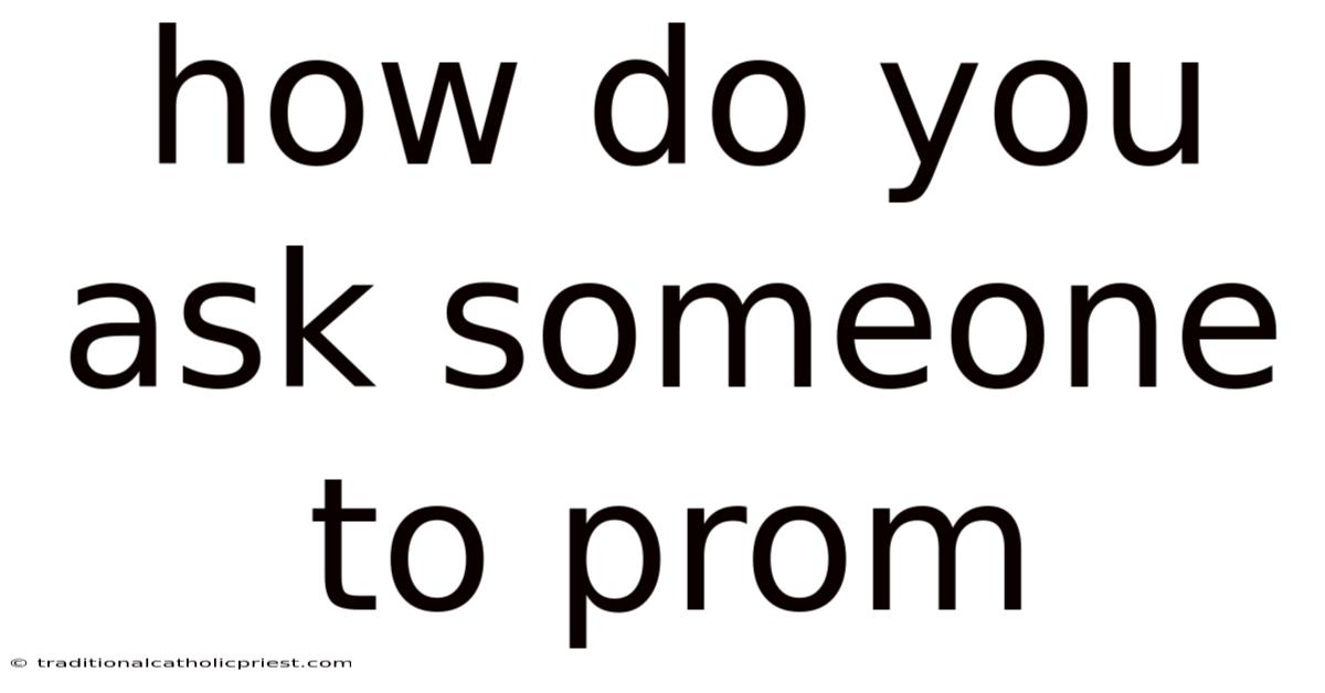How Do You Ask Someone To Prom