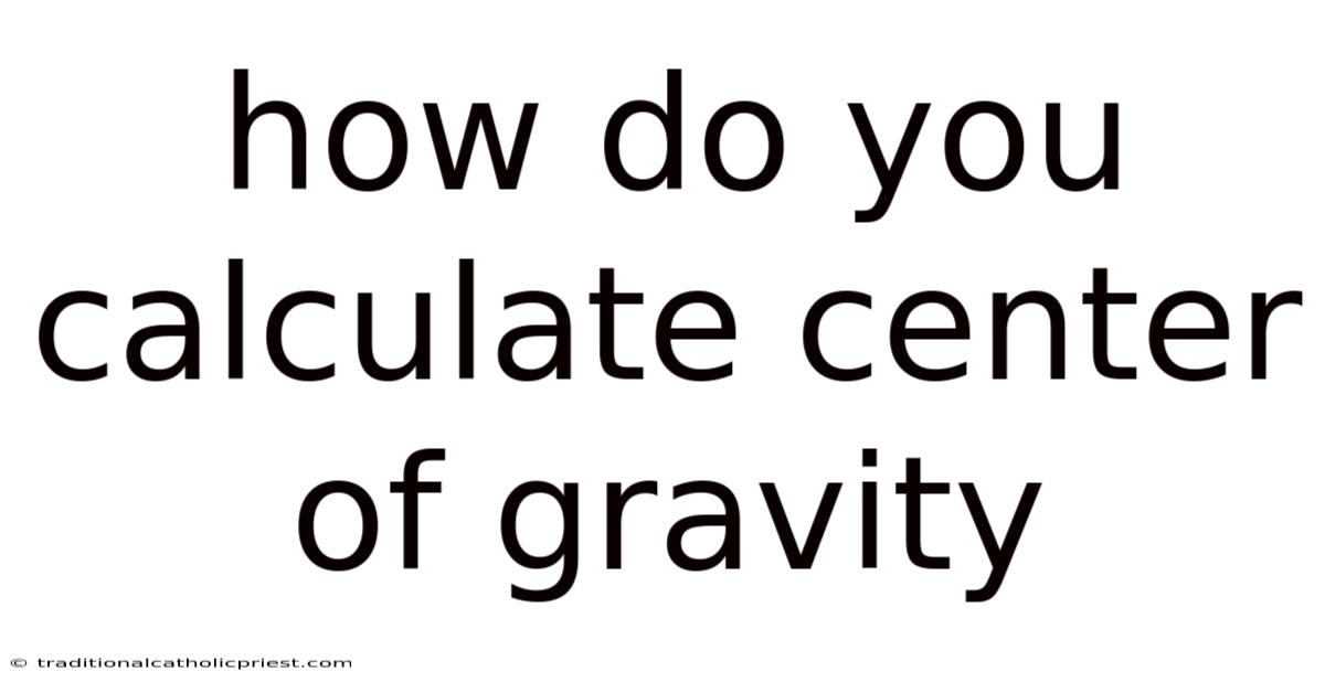 How Do You Calculate Center Of Gravity
