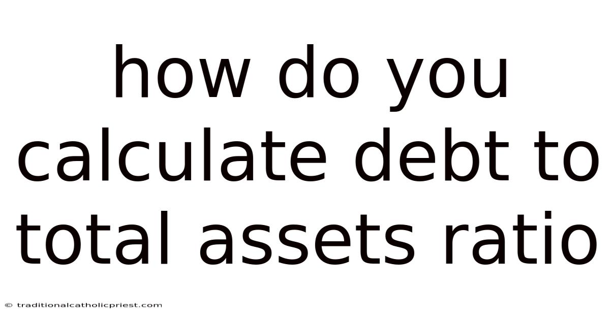 How Do You Calculate Debt To Total Assets Ratio