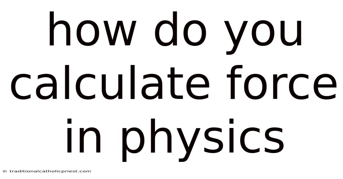 How Do You Calculate Force In Physics