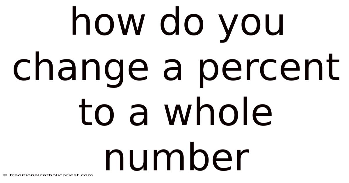 How Do You Change A Percent To A Whole Number