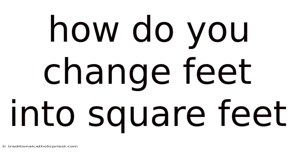 How Do You Change Feet Into Square Feet