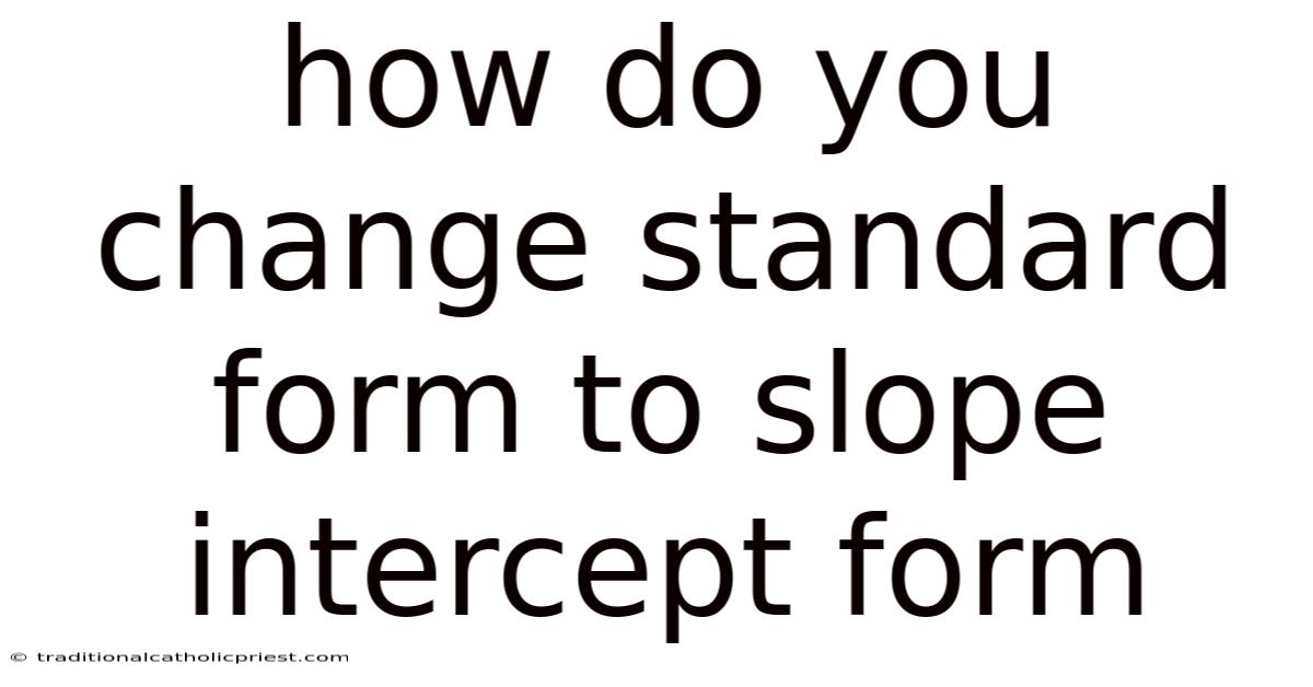 How Do You Change Standard Form To Slope Intercept Form