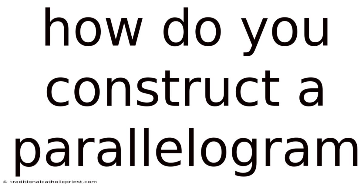 How Do You Construct A Parallelogram