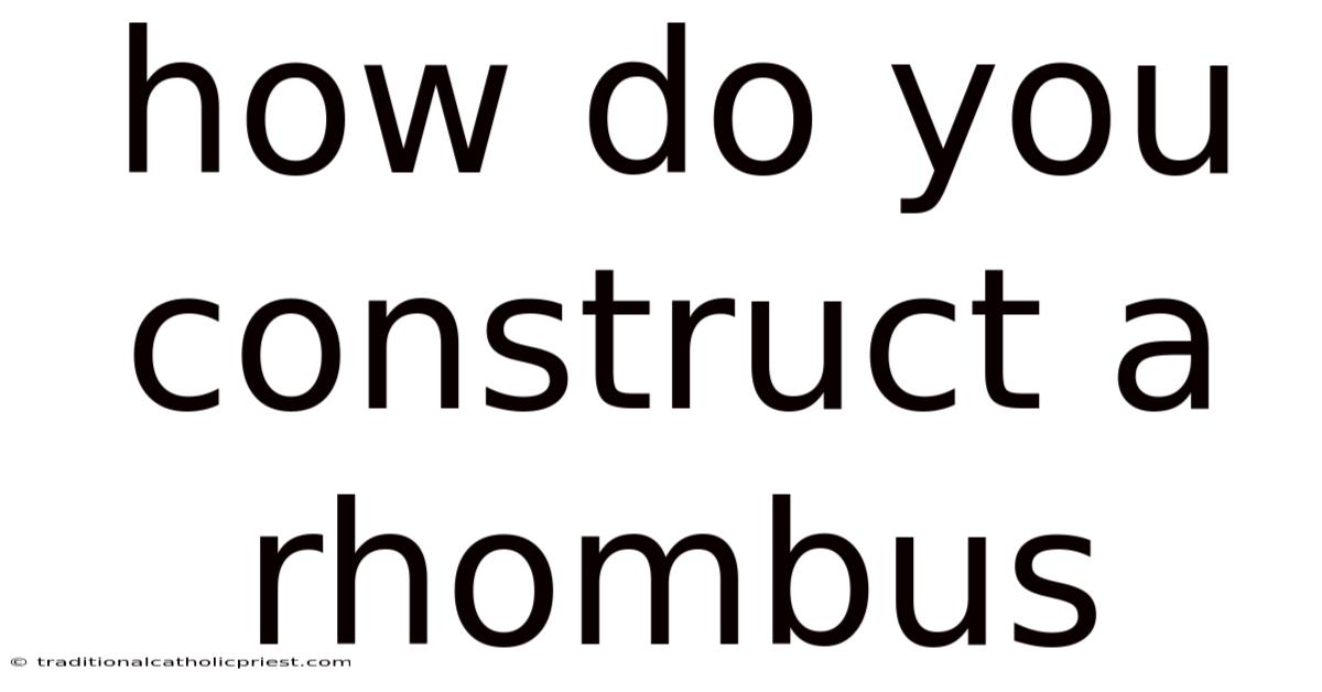 How Do You Construct A Rhombus
