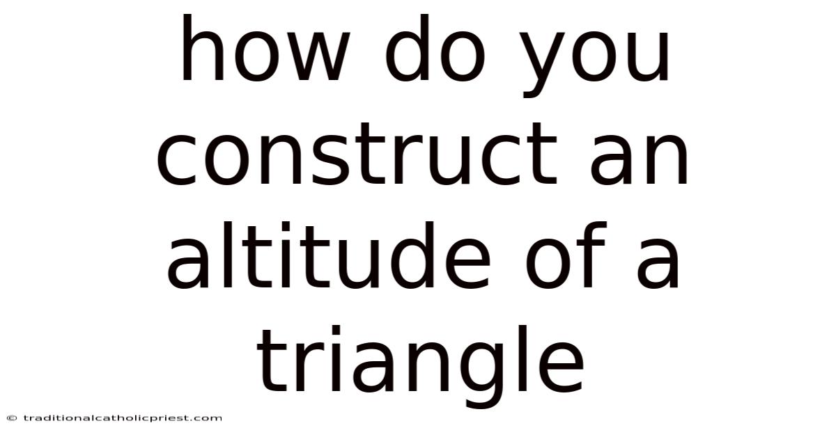 How Do You Construct An Altitude Of A Triangle