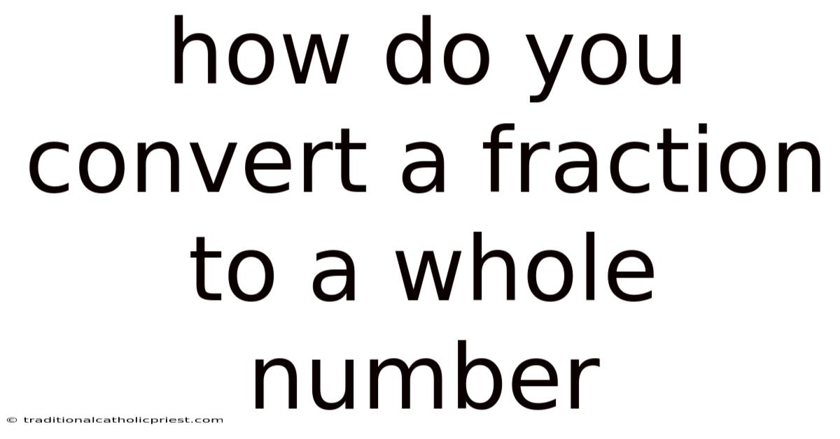 How Do You Convert A Fraction To A Whole Number