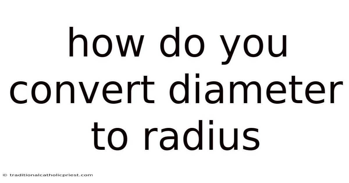 How Do You Convert Diameter To Radius