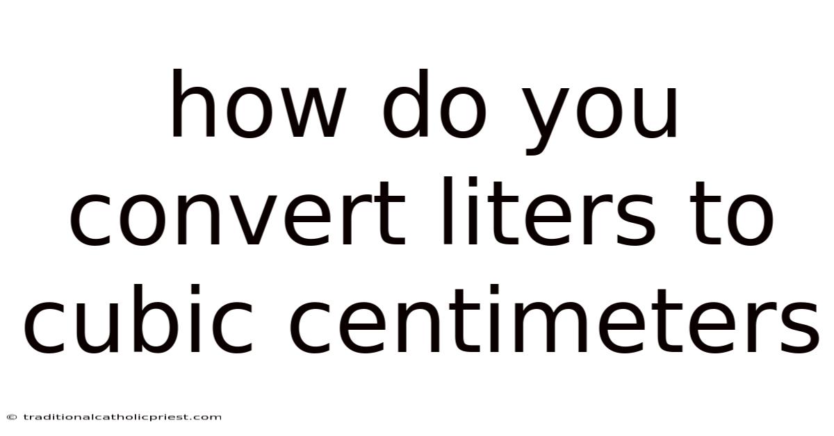 How Do You Convert Liters To Cubic Centimeters