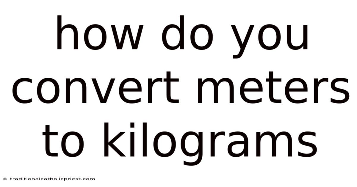 How Do You Convert Meters To Kilograms
