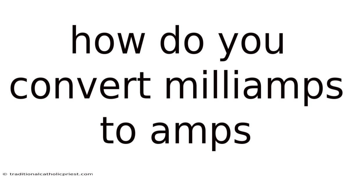 How Do You Convert Milliamps To Amps