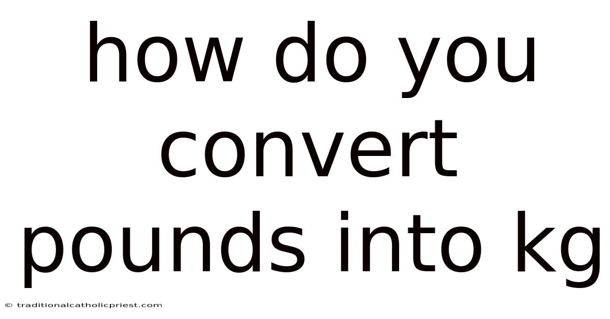 How Do You Convert Pounds Into Kg