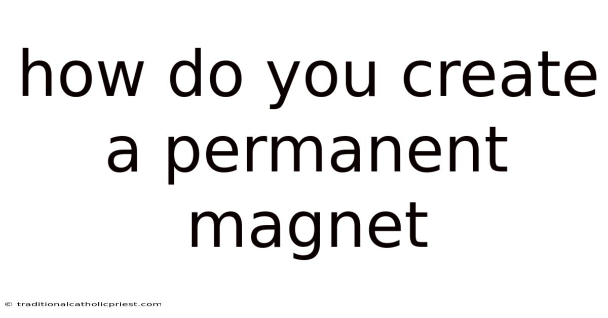 How Do You Create A Permanent Magnet