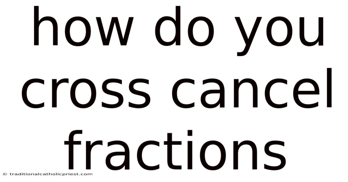 How Do You Cross Cancel Fractions