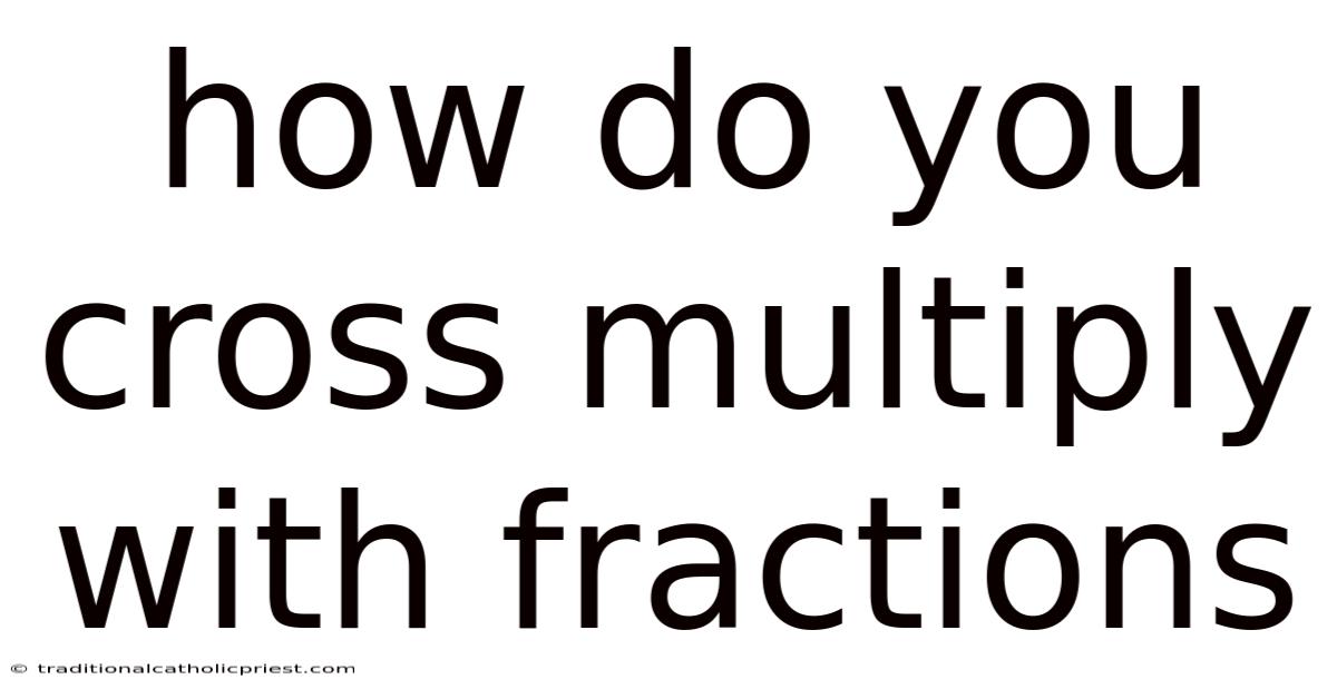 How Do You Cross Multiply With Fractions