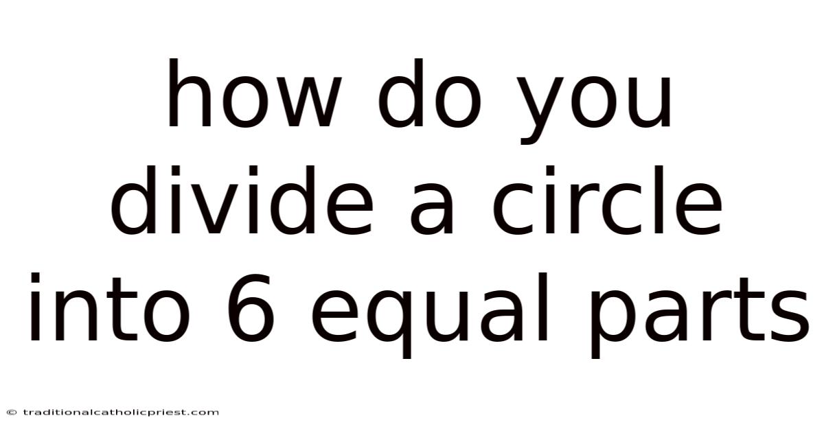 How Do You Divide A Circle Into 6 Equal Parts