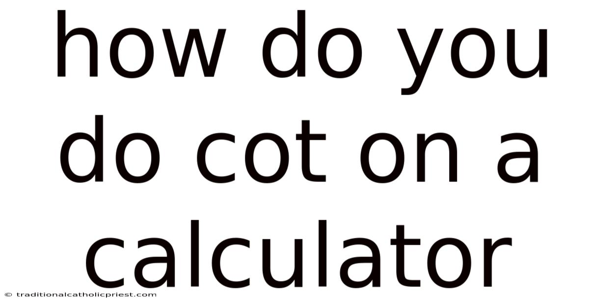 How Do You Do Cot On A Calculator