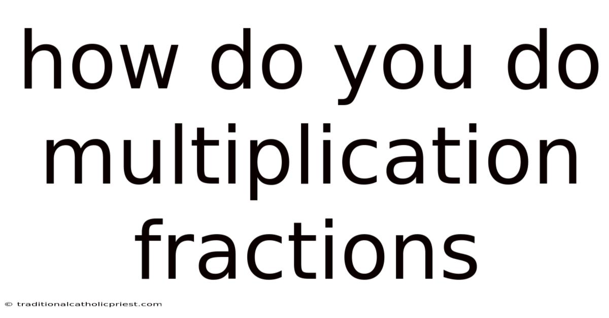 How Do You Do Multiplication Fractions