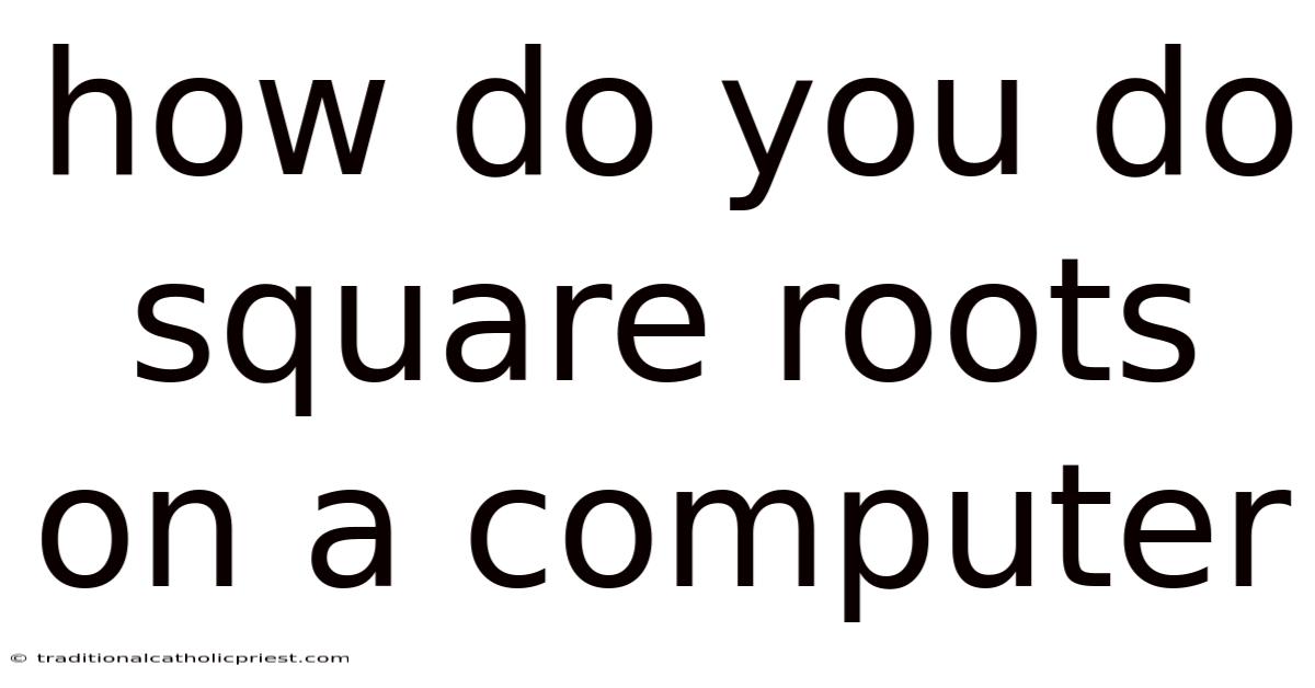 How Do You Do Square Roots On A Computer