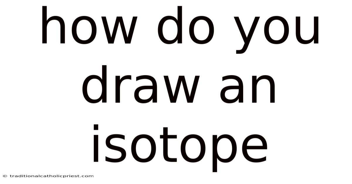 How Do You Draw An Isotope