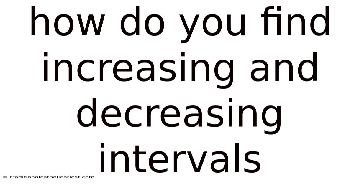 How Do You Find Increasing And Decreasing Intervals