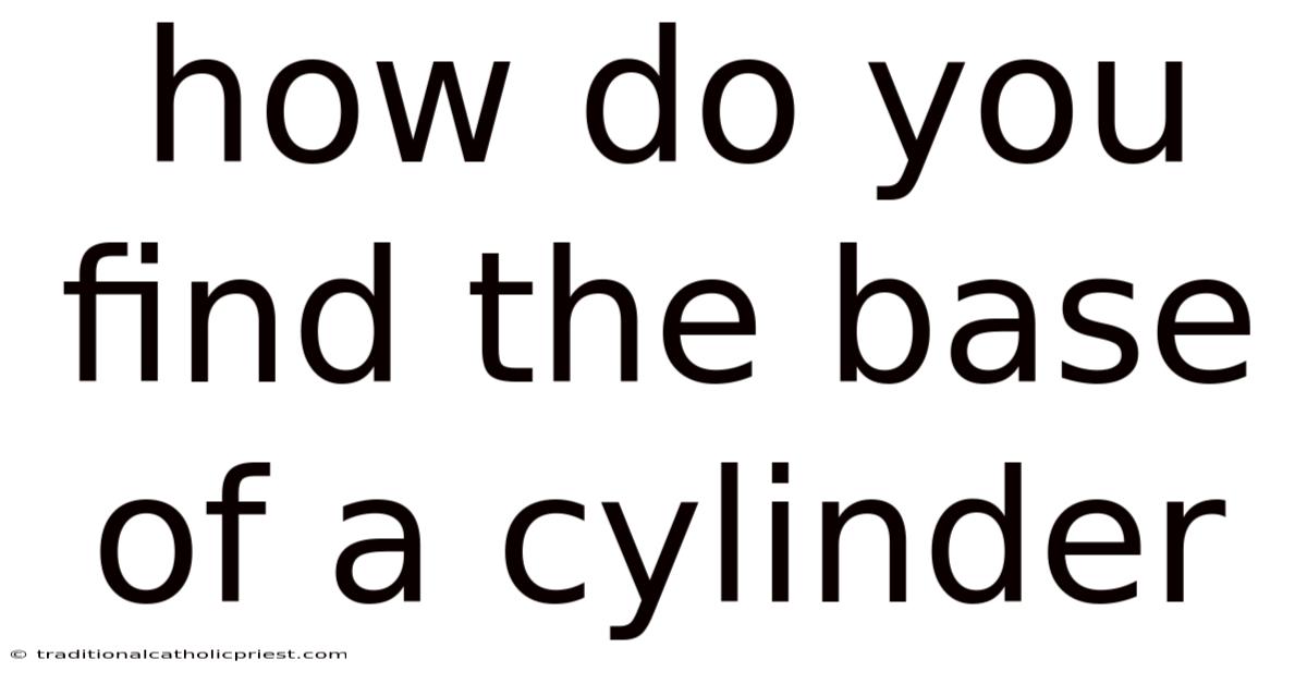 How Do You Find The Base Of A Cylinder
