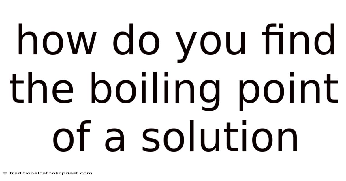 How Do You Find The Boiling Point Of A Solution
