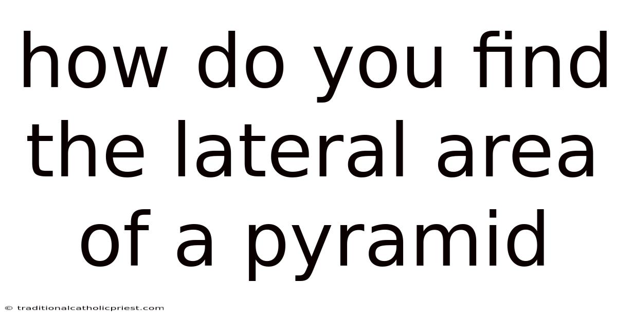 How Do You Find The Lateral Area Of A Pyramid