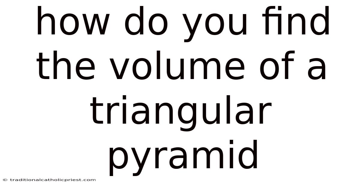 How Do You Find The Volume Of A Triangular Pyramid