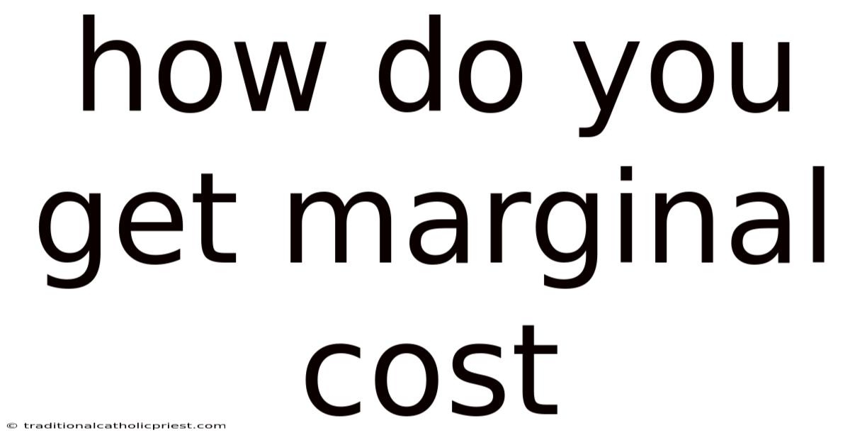 How Do You Get Marginal Cost