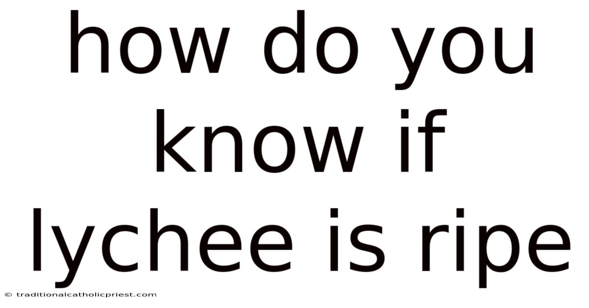 How Do You Know If Lychee Is Ripe
