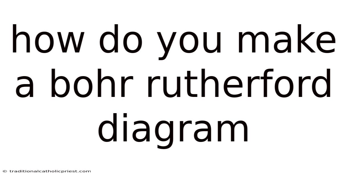 How Do You Make A Bohr Rutherford Diagram