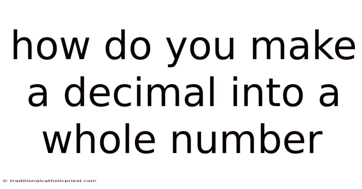 How Do You Make A Decimal Into A Whole Number