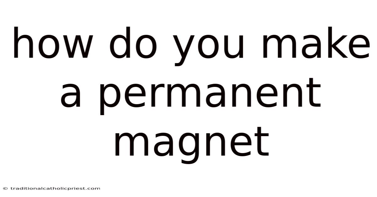 How Do You Make A Permanent Magnet